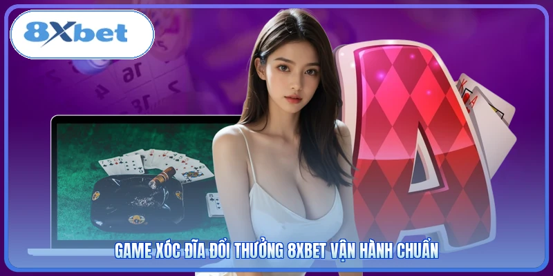 Game Xóc Đĩa đổi thưởng 8XBET vận hành chuẩn